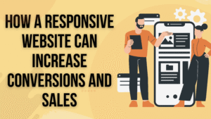 How a Responsive Website Can Increase Conversions and Sales