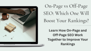 On-Page vs Off-Page SEO: What Works Best for Your Website?