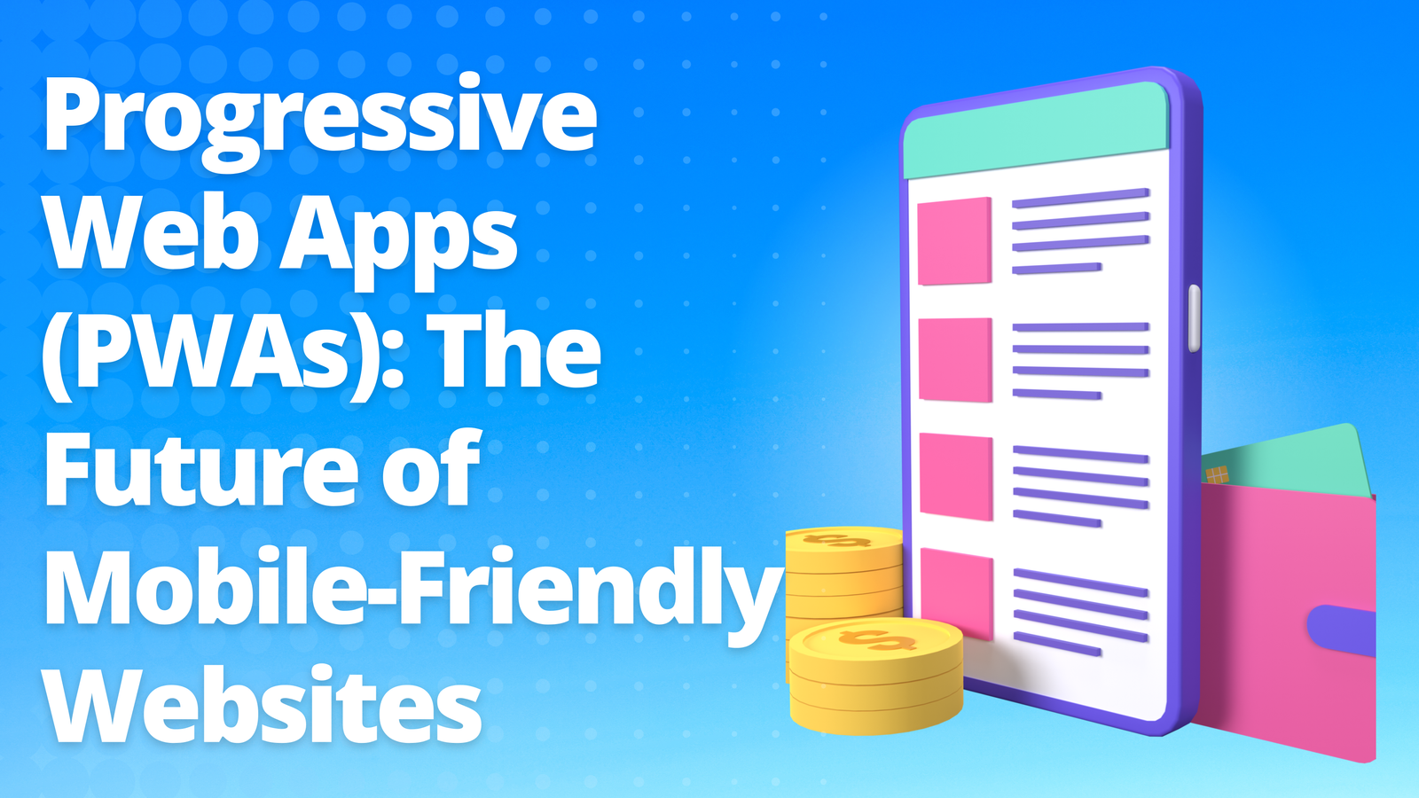 Progressive Web Apps (PWAs): The Future of Mobile-Friendly Websites