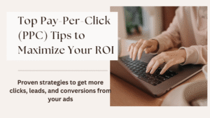 Top Pay-Per-Click (PPC) Tips to Maximize Your ROI