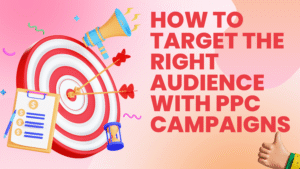 How to Target the Right Audience with PPC Campaigns