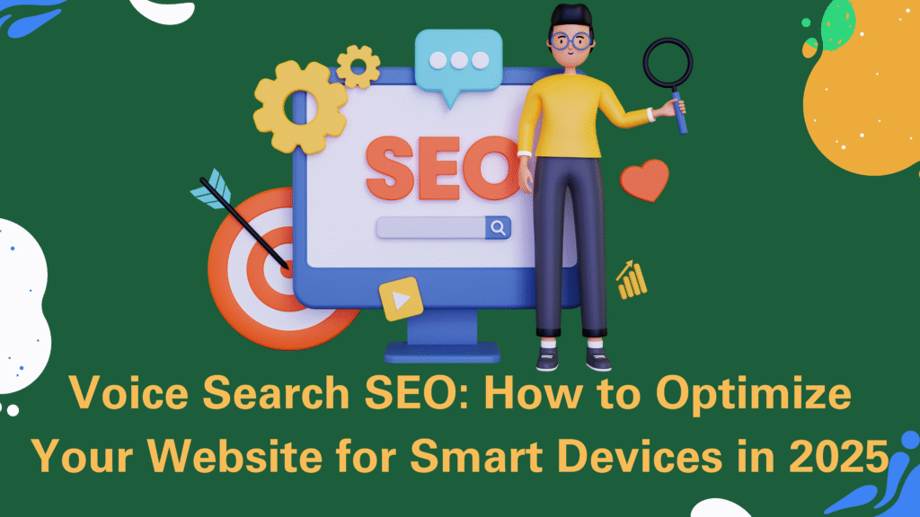 Voice Search SEO: How to Optimize Your Website for Smart Devices in 2025